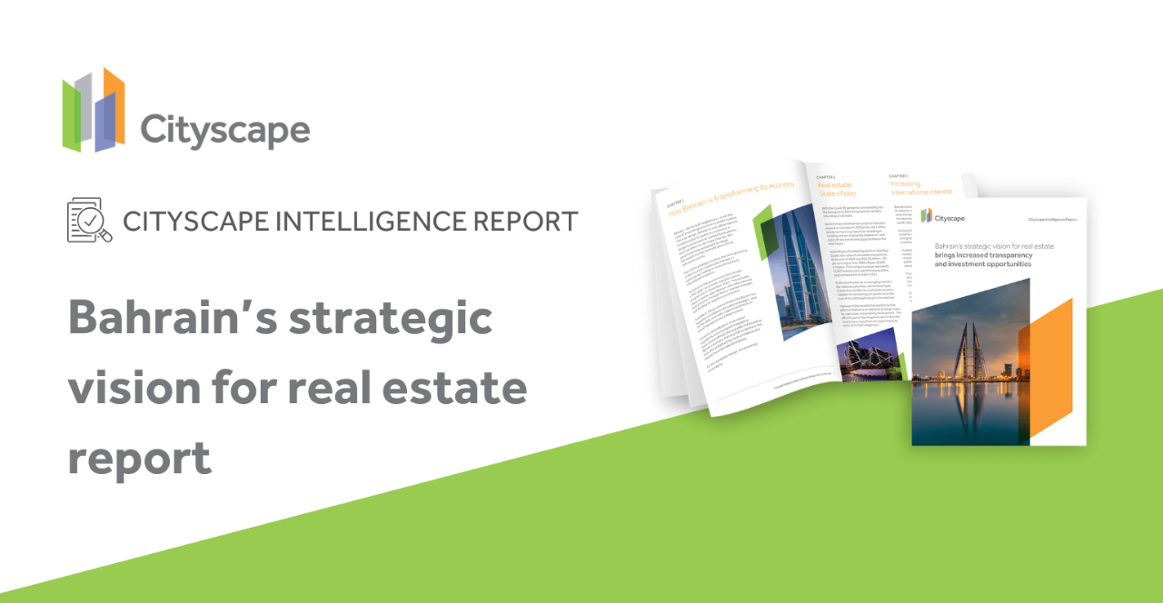  Bahrain’s strategic vision for real estate brings increased transparency and investment opportunities report by cityscape intelligence